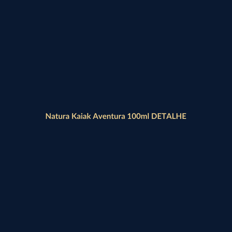 Natura Kaiak Aventura 100ml DETALHE