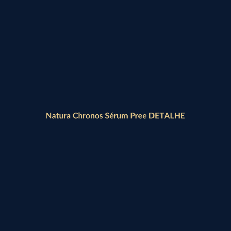 Natura Chronos Sérum Preenchimento 30ml DETALHE