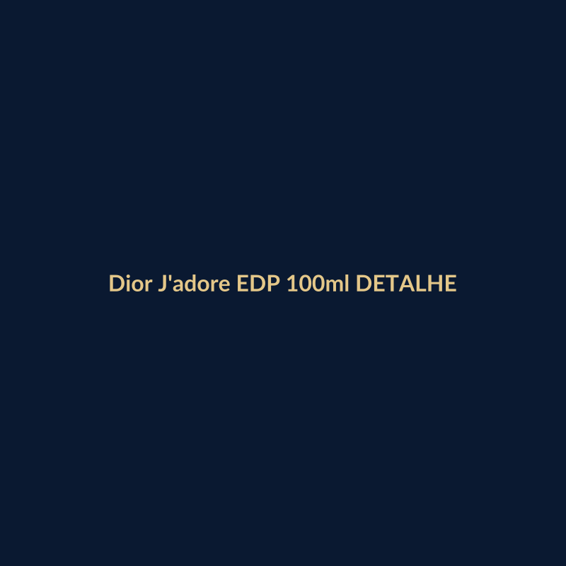 Dior J'adore EDP 100ml DETALHE
