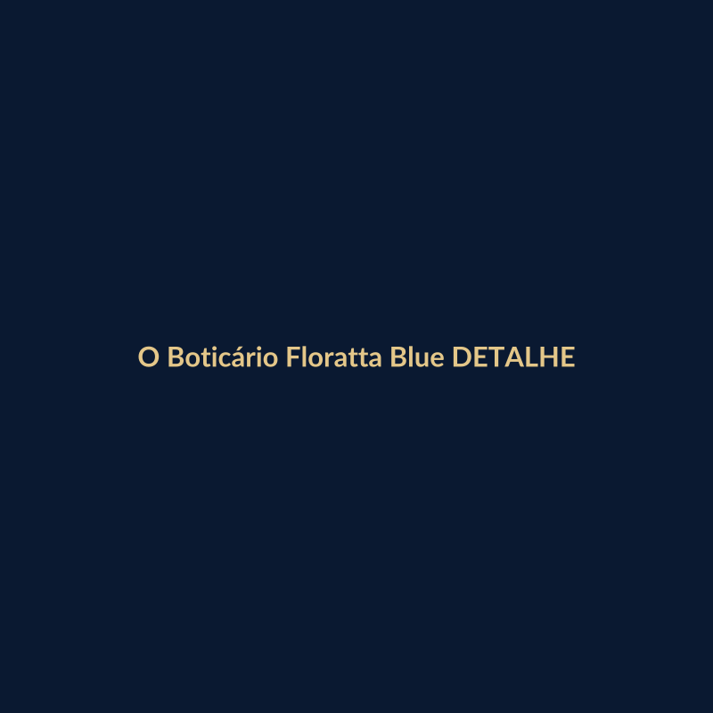 O Boticário Floratta Blue 75ml DETALHE