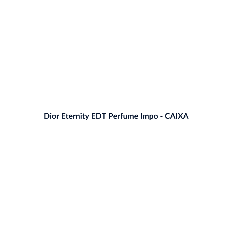 Dior Eternity EDT Perfume Importado 100g - imagem 4