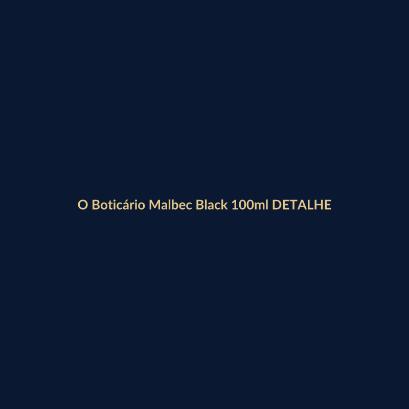 O Boticário Malbec Black 100ml DETALHE