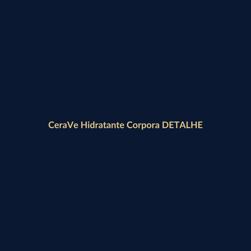 CeraVe Hidratante Corporal 473ml DETALHE
