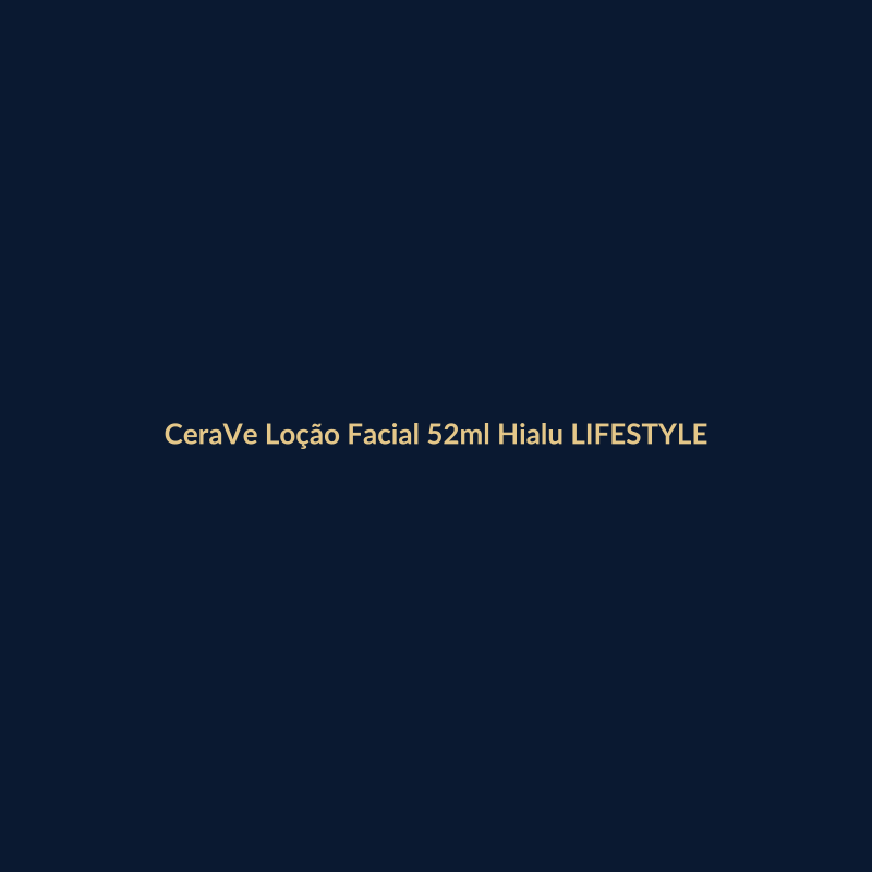 CeraVe Loção Facial 52ml Hialurônico LIFESTYLE