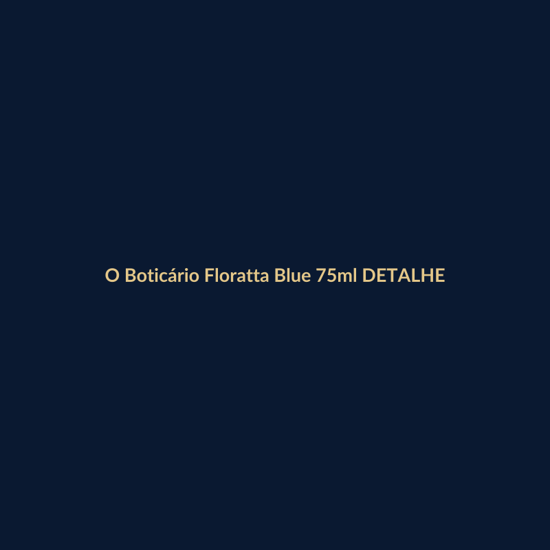 O Boticário Floratta Blue 75ml DETALHE