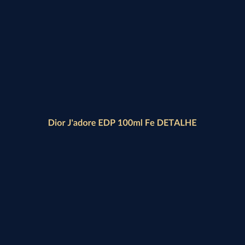 Dior J'adore EDP 100ml Feminino DETALHE