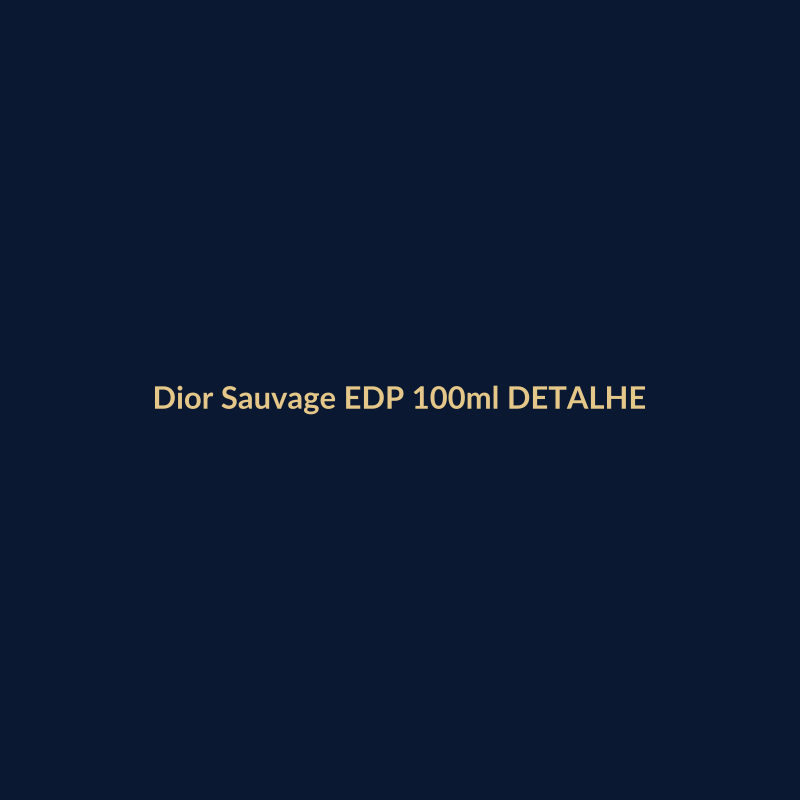 Dior Sauvage EDP 100ml DETALHE