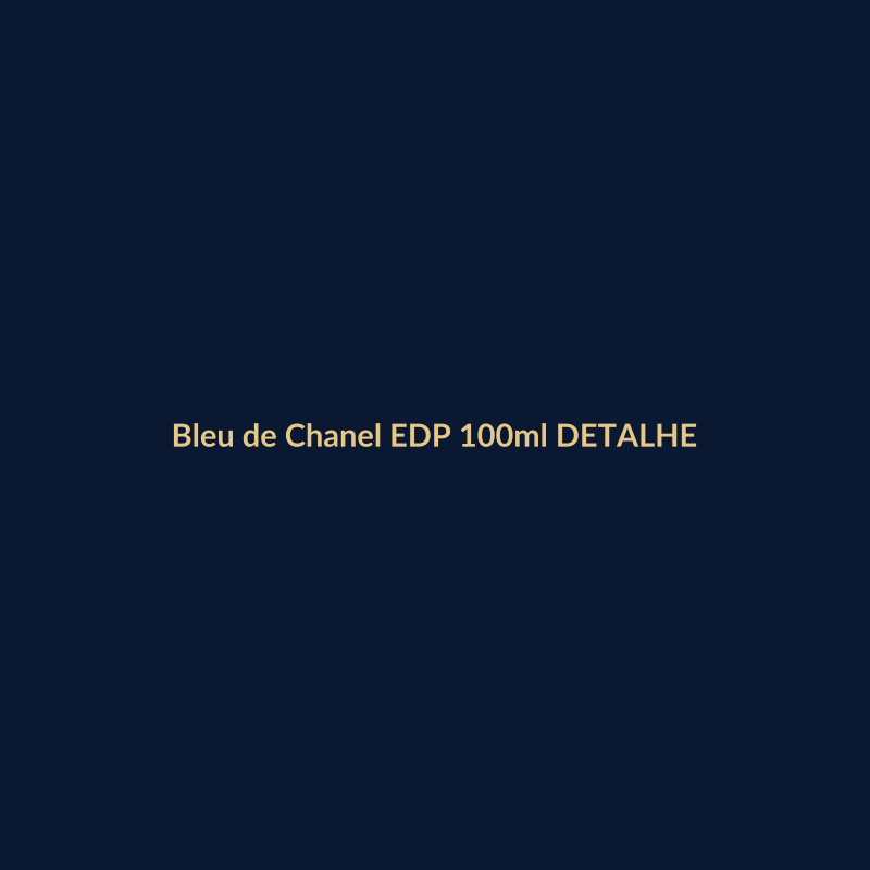 Bleu de Chanel EDP 100ml DETALHE