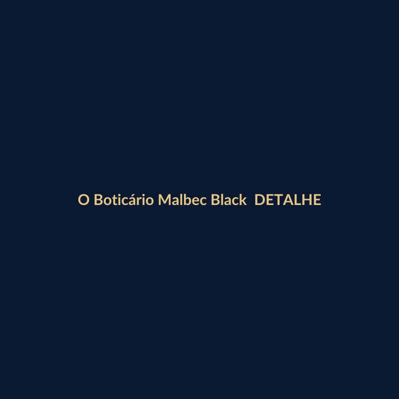 O Boticário Malbec Black 100ml DETALHE
