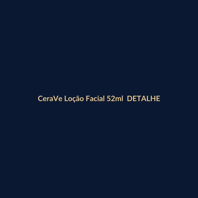 CeraVe Loção Facial 52ml Hialurônico DETALHE